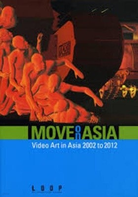 MOVE ON ASIA: Video Art in Asia 2002 to 2012 (MOVING ON ASIA 2004-2013) (Paperback)