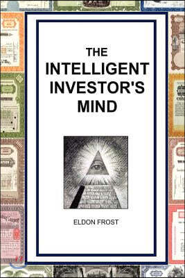 The Intelligent Investor's Mind: The Psychology and Philosophy of Smart Investing