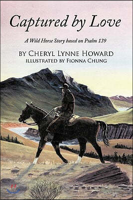 Captured by Love: A Wild Horse Story Based on Psalm 139