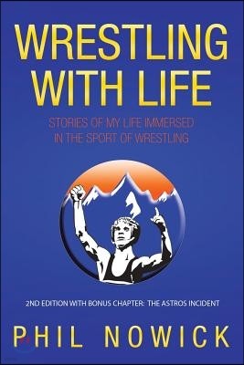 Wrestling with Life: Stories of My Life Immersed in the Sport of Wrestling