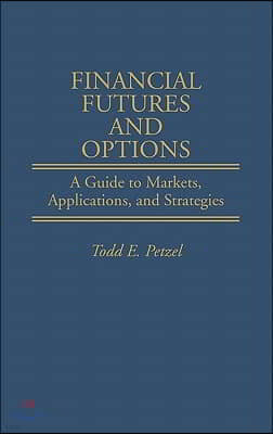 Financial Futures and Options: A Guide to Markets, Applications, and Strategies