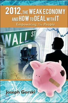 2012, the Weak Economy and How to Deal with It: Empowering the People