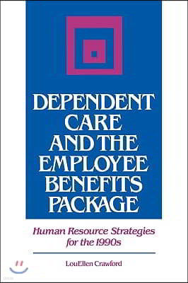 Dependent Care and the Employee Benefits Package: Human Resource Strategies for the 1990s