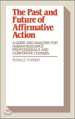 The Past and Future of Affirmative Action: A Guide and Analysis for Human Resource Professionals and Corporate Counsel