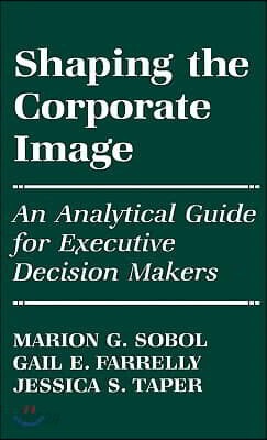 Shaping the Corporate Image: An Analytical Guide for Executive Decision Makers