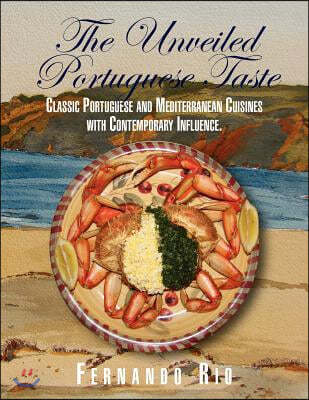 The Unveiled Portuguese Taste: Classic Portuguese, Mediterranean and Global Cuisines with Contemporary Influence