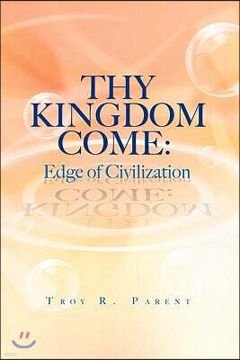 Xlibris Corporation Thy Kingdom Come: Edge of Civilization