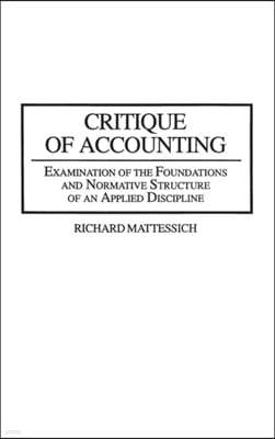 Critique of Accounting: Examination of the Foundations and Normative Structure of an Applied Discipline