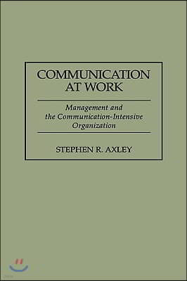 Communication at Work: Management and the Communication-Intensive Organization