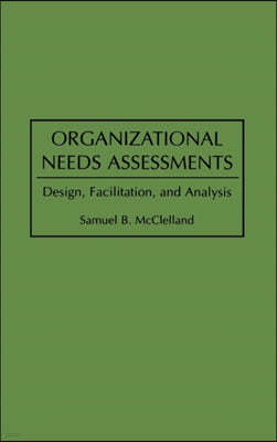 Organizational Needs Assessments: Design, Facilitation, and Analysis