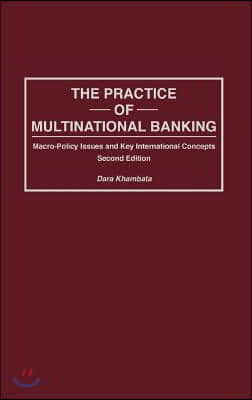 Practice of Multinational Banking: Macro-Policy Issues and Key International Concepts, Second Edition