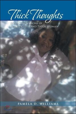 Thick Thoughts: Poetic Expressions of a Pretty, Hot and Thick Woman