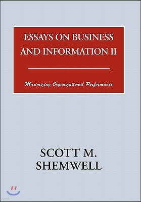 Essays on Business and Information II: Maximizing Organizational Performance