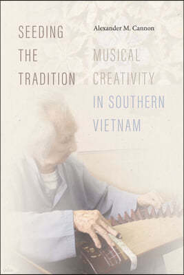 Seeding the Tradition: Musical Creativity in Southern Vietnam