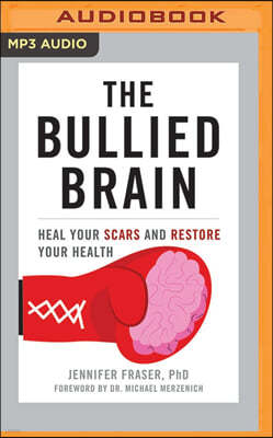 The Bullied Brain: Heal Your Scars and Restore Your Health