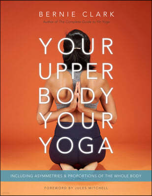 Your Upper Body, Your Yoga: Including Asymmetries & Proportions of the Whole Body