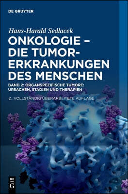 Band 2 Onkologie - Die Tumorerkrankungen Des Menschen: Oganspezifische Tumore: Ursachen, Stadien Und Therapien