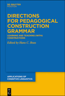 Directions for Pedagogical Construction Grammar: Learning and Teaching (With) Constructions