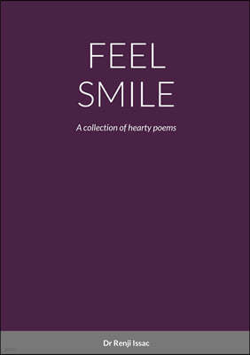 Feel Smile: A collection of hearty poems