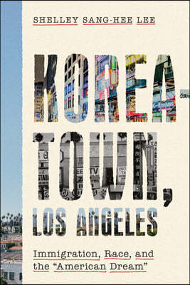 Koreatown, Los Angeles: Immigration, Race, and the American Dream
