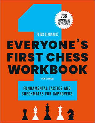 Everyone's First Chess Workbook: Fundamental Tactics and Checkmates for Improvers - 738 Practical Exercises