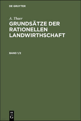 A. Thaer: Grundsätze Der Rationellen Landwirthschaft. Band 1/2