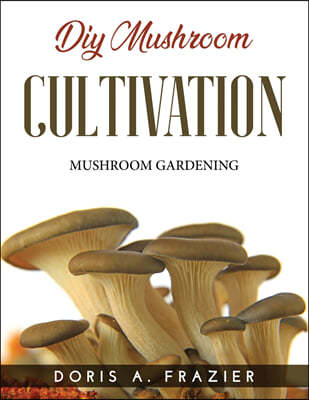 DIY MUSHROOM CULTIVATION