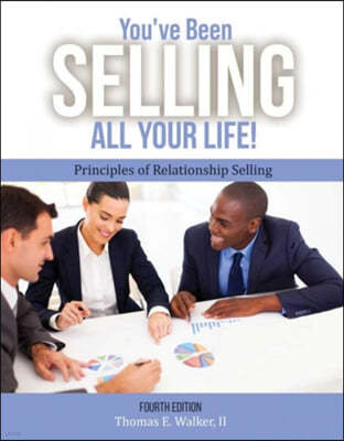 You've Been Selling All Your Life! Principles of Relationship Selling