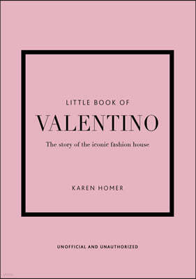 The Little Book of Valentino: The Story of the Iconic Fashion House
