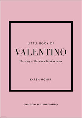 The Little Book of Valentino: The Story of the Iconic Fashion House