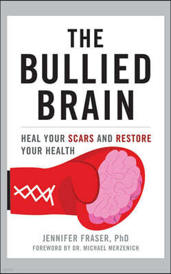 The Bullied Brain: Heal Your Scars and Restore Your Health