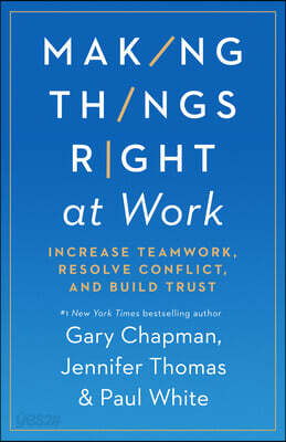 Making Things Right at Work: Increase Teamwork, Resolve Conflict, and Build Trust