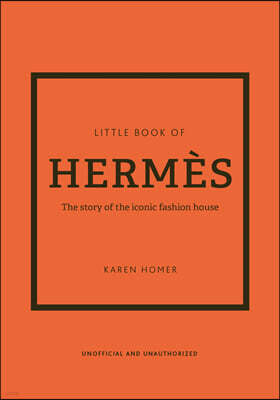 Little Book of Hermes: The Story of the Iconic Fashion House