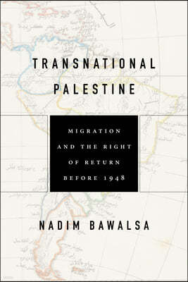 Transnational Palestine: Migration and the Right of Return Before 1948