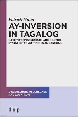 Ay-Inversion in Tagalog: Information Structure and Morphosyntax of an Austronesian Language