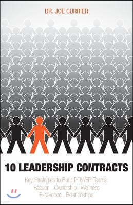 10 Leadership Contracts: Key Strategies to Build Power Teams: Passion . Ownership . Wellness . Excellence . Relationships