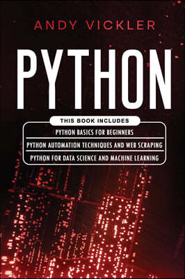 Python: This book includes: Python basics for Beginners + Python Automation Techniques And Web Scraping + Python For Data Scie
