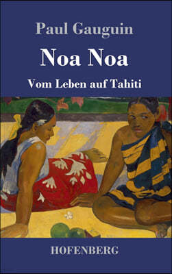 Noa Noa: Vom Leben auf Tahiti