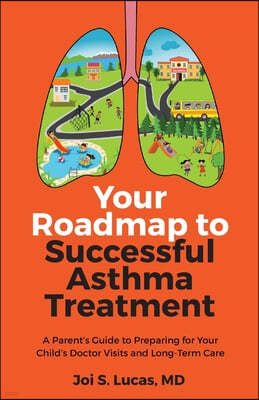 Your Roadmap to Successful Asthma Treatment: A Parent's Guide to Preparing for Your Child's Doctor Visits and Long-Term Care