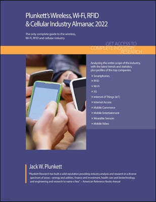 Plunkett's Wireless, Wi-Fi, RFID & Cellular Industry Almanac 2022: Wireless, Wi-Fi, RFID & Cellular Industry Market Research, Statistics, Trends and L
