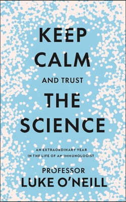 Keep Calm and Trust the Science: An Extraordinary Year in the Life of an Immunologist