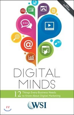 Digital Minds: 12 Things Every Business Needs to Know about Digital Marketing (2nd Edition)