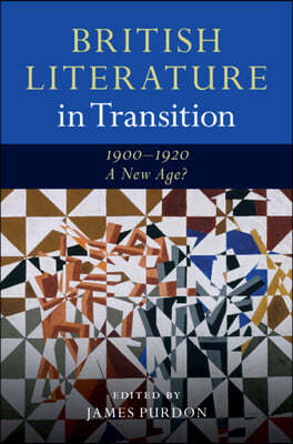 British Literature in Transition, 1900?1920: A New Age?