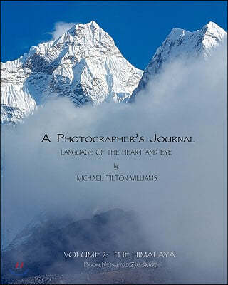 A Photographer's Journal: Language of the Heart and Eye, Volume 2: The Himalaya