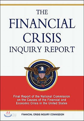 The Financial Crisis Inquiry Report: Final Report of the National Commission on the Causes of the Financial and Economic Crisis in the United States
