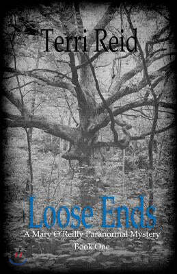 Loose Ends: A Mary O'Reilly Paranormal Mystery - Book One