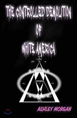 The Controlled Demolition of White America