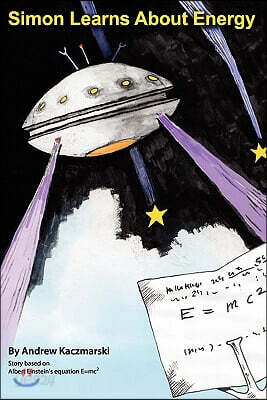 Simon Learns About Energy: Story based on Albert Einstein's equation E=mc2