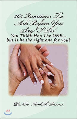 365 Questions To Ask Before You Say "I Do": You Think He's The ONE....but is he the right one for you!