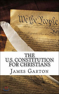 The U.S. Constitution For Christians